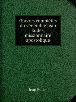 Œuvres complètes du vénérable Jean Eu