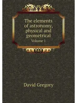 The elements of astronomy, physical a