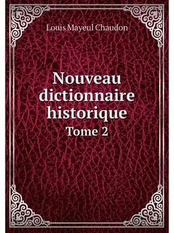 Nouveau dictionnaire historique. Tome 2