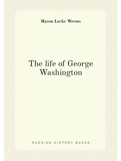 The life of George Washington