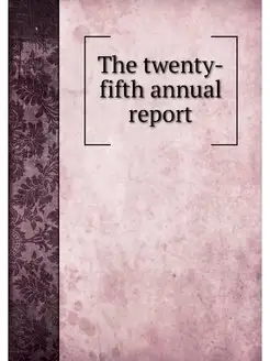 The twenty-fifth annual report