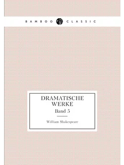 Dramatische Werke. Band 5