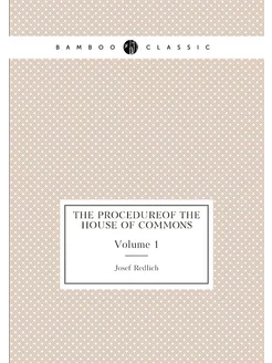 The procedureof the house of commons. Volume 1