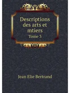 Descriptions des arts et mtiers. Tome 3