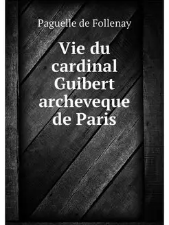 Vie du cardinal Guibert archeveque de