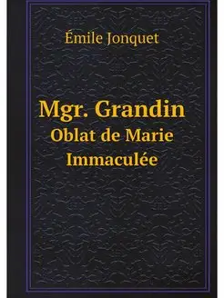 Mgr. Grandin. Oblat de Marie Immaculee