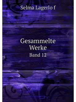 Gesammelte Werke. Band 12