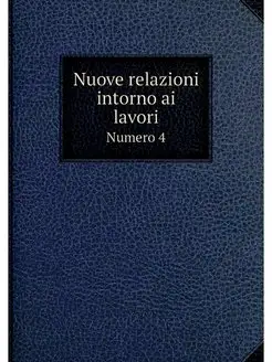 Nuove relazioni intorno ai lavori. Nu