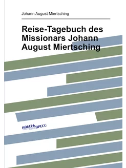 Reise-Tagebuch des Missionars Johann August Miertsching