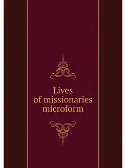 Lives of missionaries microform