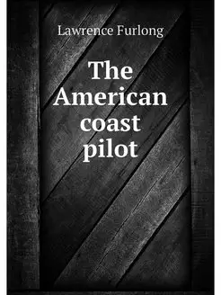 The American coast pilot