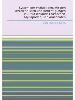 System der Myriapoden, mit den Verzeichnissen und Be