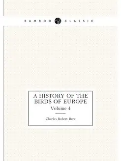 A history of the birds of Europe. Volume 4