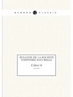 Bulletin de la Société d'histoire naturelle. Cahier 6