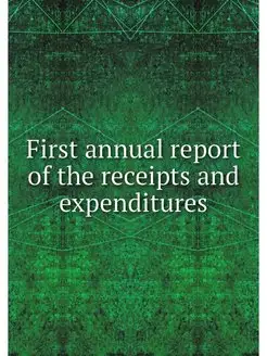 First annual report of the receipts and expenditures