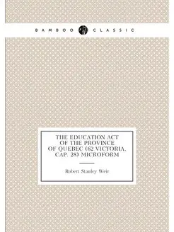 The Education Act of the province of Quebec (62 Vict