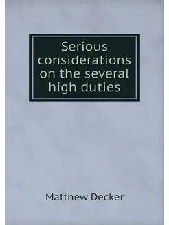 Serious considerations on the several high duties