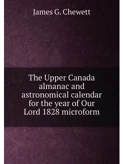 The Upper Canada almanac and astronomical calendar f