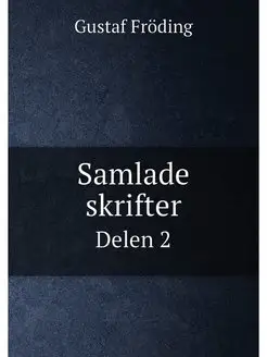 Samlade skrifter. Delen 2