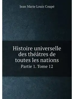 Histoire universelle des théâtres de toutes les nati