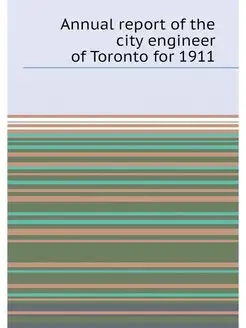 Annual report of the city engineer of Toronto for 1911