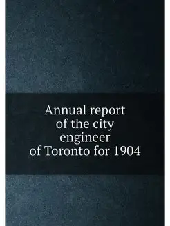 Annual report of the city engineer of Toronto for 1904