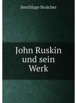 John Ruskin und sein Werk