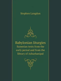 Babylonian liturgies. Sumerian texts