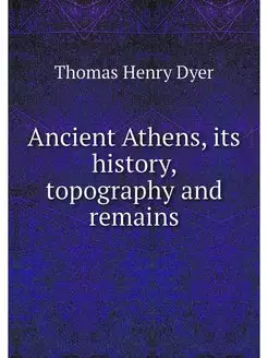 Ancient Athens, its history, topograp