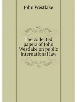 The collected papers of John Westlake