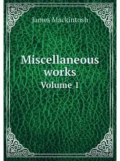 Miscellaneous works. Volume 1