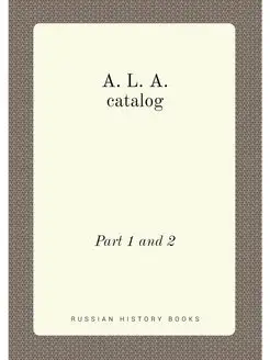 A. L. A. catalog. Part 1 and 2