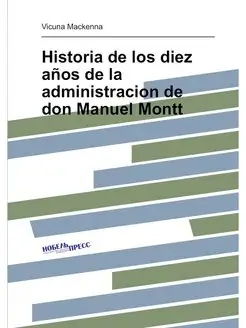 Historia de los diez años de la administracion de do