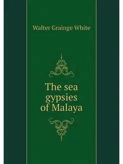 The sea gypsies of Malaya