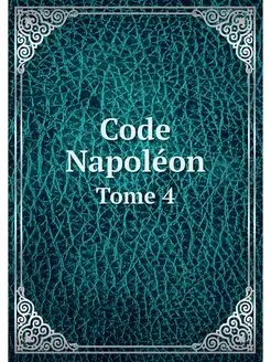 Code Napoleon. Tome 4