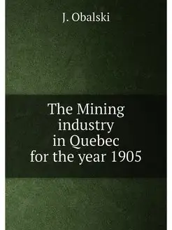 The Mining industry in Quebec for the year 1905