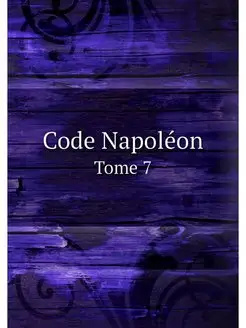 Code Napoleon. Tome 7