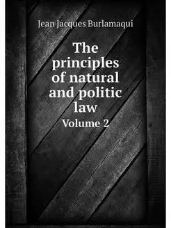 The principles of natural and politic