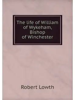 The life of William of Wykeham, Bisho