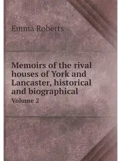 Memoirs of the rival houses of York a