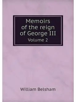 Memoirs of the reign of George III. V