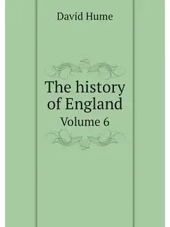 The history of England. Volume 6