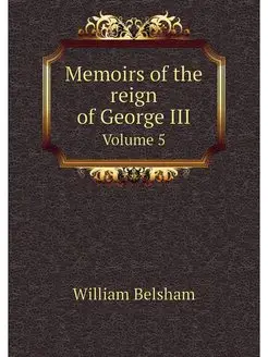 Memoirs of the reign of George III. V