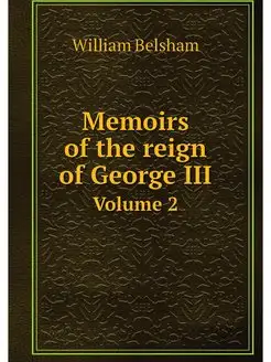 Memoirs of the reign of George III. V