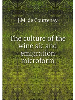 The culture of the wine sic and emigration microform