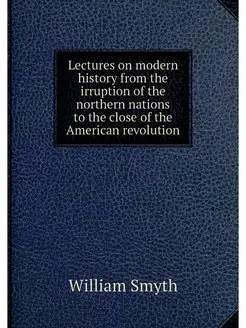 Lectures on modern history from the i