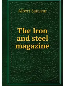 The Iron and steel magazine