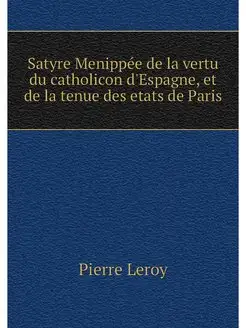 Satyre Menippee de la vertu du cathol