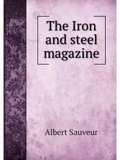 The Iron and steel magazine