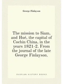 The mission to Siam, and Hué, the capital of Cochin